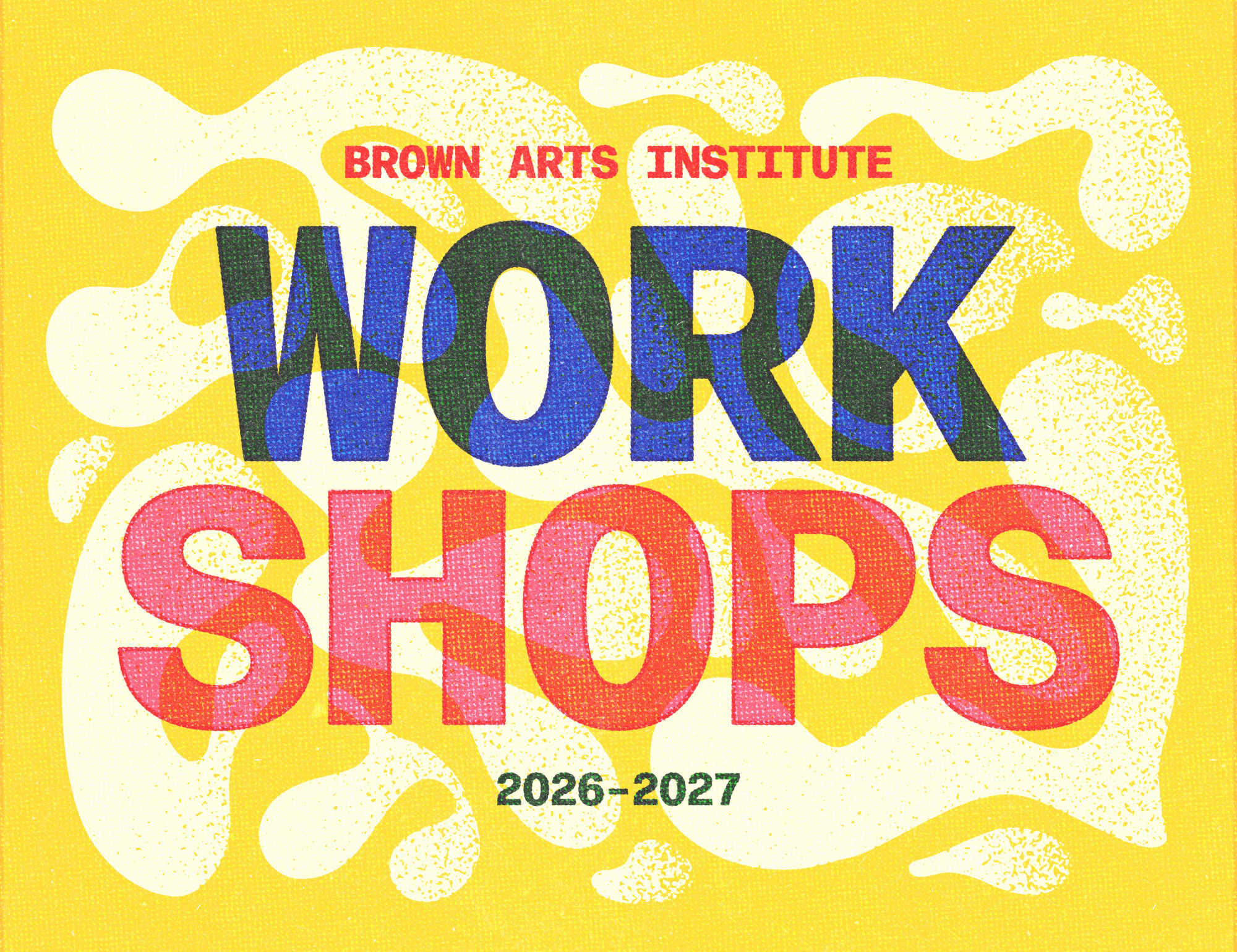 Promotional graphic reading "Brown Arts Institute Workshops 2026–2027" in bold, colorful text set against a bright yellow background with abstract wavy patterns.